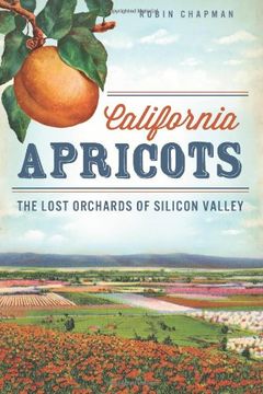 portada California Apricots: The Lost Orchards of Silicon Valley (American Palate) (in English)