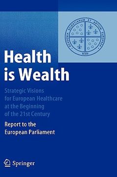 portada health is wealth: strategic visions for european healthcare at the beginning of the 21st century: report to the european parliament (en Inglés)