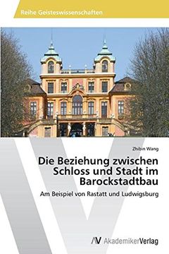 portada Die Beziehung zwischen Schloss und Stadt im Barockstadtbau