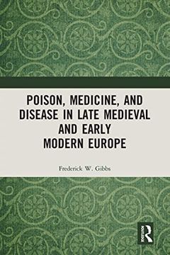 portada Poison, Medicine, and Disease in Late Medieval and Early Modern Europe 