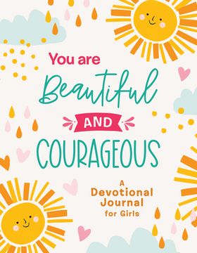 portada You Are Beautiful and Courageous: A Devotional Journal for Girls (en Inglés)