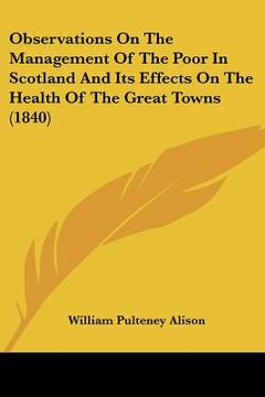 portada observations on the management of the poor in scotland and its effects on the health of the great towns (1840) (in English)
