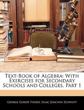 portada text-book of algebra: with exercises for secondary schools and colleges, part 1