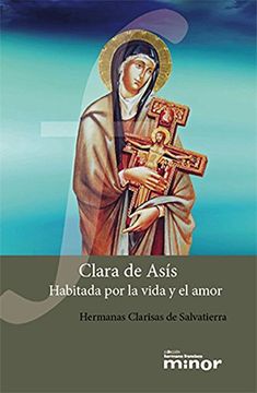 portada Clara de Asís. Habitada por la Vida y el Amor (Hermano Francisco Minor) (in Spanish)