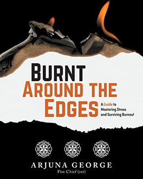 portada Burnt Around the Edges: A Guide to Mastering Stress and Surviving Burnout 