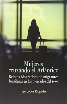 Mujeres cruzando el Atlántico: Relatos biográficos de migrantes brasileñas en los mercados del sexo