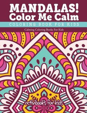 portada Mandalas! Color Me Calm Coloring Book For Kids: Calming Coloring Books For Kids (en Inglés)
