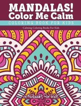 portada Mandalas! Color Me Calm Coloring Book For Kids: Calming Coloring Books For Kids (in English)