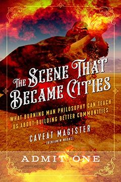 portada The Scene That Became Cities: What Burning man Philosophy can Teach us About Building Better Communities (in English)