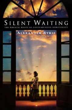 portada silent waiting: the biblical roots of contemplative spirituality (en Inglés)