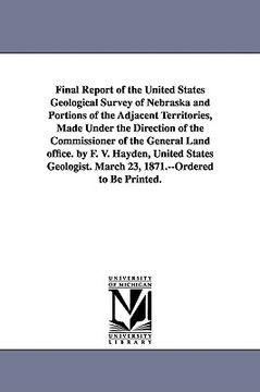 portada final report of the united states geological survey of nebraska and portions of the adjacent territories, made under the direction of the commissioner (en Inglés)