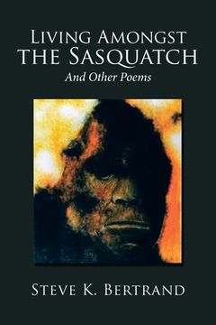 portada Living Amongst the Sasquatch: And Other Poems (en Inglés)