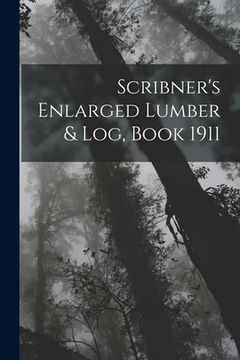 portada Scribner's Enlarged Lumber & Log, Book 1911 (en Inglés)