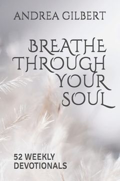 portada Breathe Through Your Soul: 52 Weekly Devotionals (en Inglés)