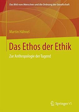 portada Das Ethos der Ethik: Zur Anthropologie der Tugend (Bild Vom Menschen Und die Ordnung der Gesellschaft)