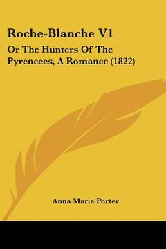 portada roche-blanche v1: or the hunters of the pyrencees, a romance (1822) (en Inglés)