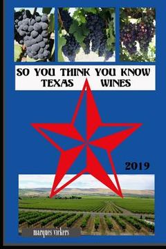 portada So You Think You Know Texas Wines, 2019 Edition: An Intimate Inside Profile of Texas Grown Wines (en Inglés)