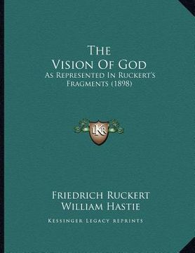 portada the vision of god: as represented in ruckert's fragments (1898) (in English)
