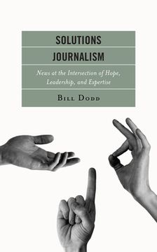 portada Solutions Journalism: News at the Intersection of Hope, Leadership, and Expertise (en Inglés)