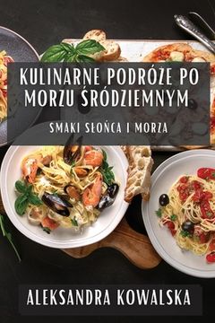 portada Kulinarne Podróże po Morzu Śródziemnym: Smaki Slońca i Morza (en Polaco)