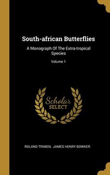 portada South-african Butterflies: A Monograph Of The Extra-tropical Species; Volume 1 (en Inglés)
