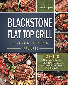 portada Blackstone Flat top Grill Cookbook 2000: 2000 Days Vibrant and Easy Grill Recipes With Your Blackstone Flat top Grill (en Inglés)