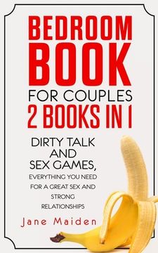 portada Bedroom Book for Couples: 2 Books in 1 Dirty Talk and Sex Games Everything You Need for a Great Sex and Strong Relationships (en Inglés)