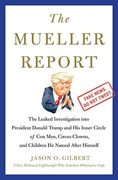 portada The Mueller Report: The Leaked Investigation Into President Donald Trump and his Inner Circle of con Men, Circus Clowns, and Children he Named After Himself (en Inglés)