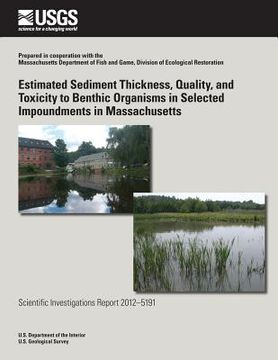 portada Estimated Sediment Thickness, Quality, and Toxicity to Benthic Organisms in Selected Impoundments in Massachusetts (en Inglés)
