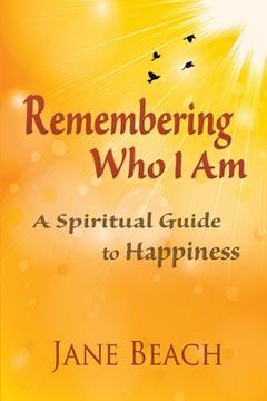 portada Remembering Who I Am: A Spiritual Guide to Happiness (en Inglés)