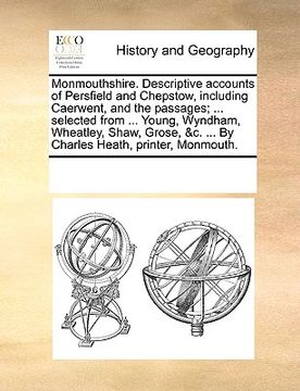 portada monmouthshire. descriptive accounts of persfield and chepstow, including caerwent, and the passages; ... selected from ... young, wyndham, wheatley, s