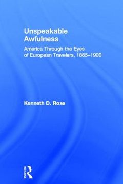 portada unspeakable awfulness: america through the eyes of european travelers, 1865-1900