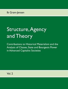 portada Structure, Agency and Theory: Contributions to Historical Materialism and the Analysis of Classes, State and Bourgeois Power in Advanced Capitalist