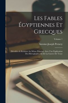 portada Les fables égyptiennes et grecques: Dévoilées & réduites au même principe, avec une explication des hiéroglyphes, et de la guerre de Troye; Volume 1 (en Francés)