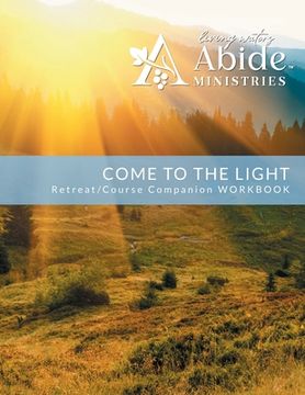 portada Come to the Light: Retreat & Companion Workbook (en Inglés)