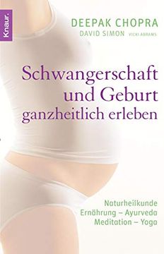 portada Schwangerschaft und Geburt Ganzheitlich Erleben: Naturheilkunde - Ernährung - Ayurveda - Meditation - Yoga
