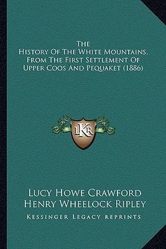 portada the history of the white mountains, from the first settlement of upper coos and pequaket (1886) (in English)