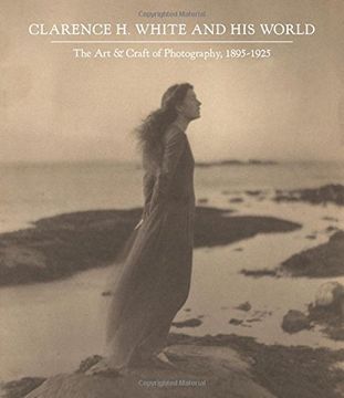 portada Clarence H. White and His World: The Art and Craft of Photography, 1895-1925 (in English)