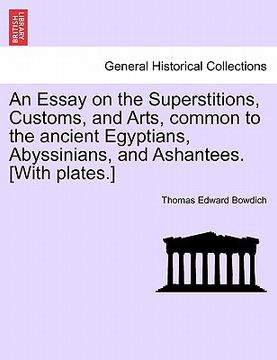 portada an essay on the superstitions, customs, and arts, common to the ancient egyptians, abyssinians, and ashantees. [with plates.] (in English)