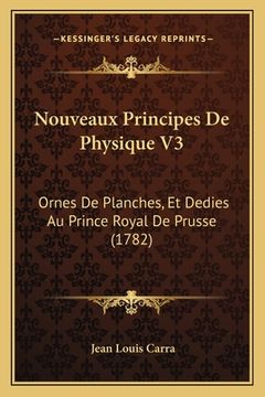portada Nouveaux Principes De Physique V3: Ornes De Planches, Et Dedies Au Prince Royal De Prusse (1782) (en Francés)