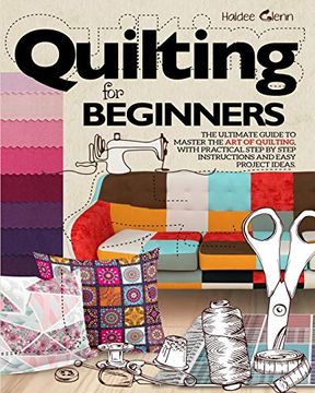 portada Quilting for Beginners: The Ultimate Guide to Master the art of Quilting, With Practical Step-By-Step Instructions and Easy Project Ideas 
