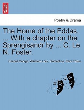 portada the home of the eddas. ... with a chapter on the sprengisandr by ... c. le n. foster. (en Inglés)