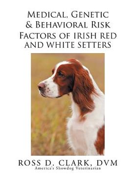 portada Medical, Genetic & Behavioral Risk Factors of Irish Red and White Setters (en Inglés)