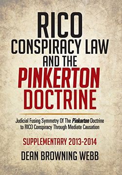 portada Rico Conspiracy Law and the Pinkerton Doctrine: Judicial Fusing Symmetry of the Pinkerton Doctrine to Rico Conspiracy Through Mediate Causation