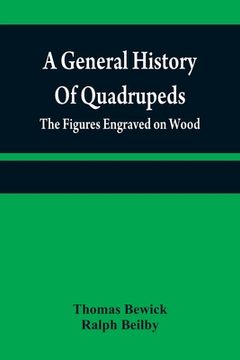 portada A general history of quadrupeds: the figures engraved on wood (en Inglés)