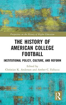 portada The History of American College Football: Institutional Policy, Culture, and Reform (Perspectives on the History of Higher Education) (en Inglés)