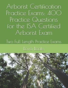 portada Arborist Certification Practice Exams: 400 Practice Questions for the ISA Certified Arborist Exam: Two Full Length Practice Exams