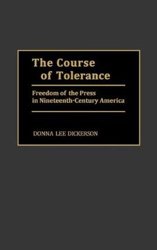 portada the course of tolerance: freedom of the press in nineteenth-century america (en Inglés)