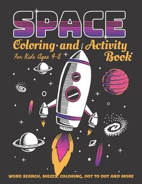 portada Space Coloring and Activity Book for Kids Ages 4-8: 58 Pages with WORD SEARCH, MAZES, COLORING, DOT TO DOT AND MORE
