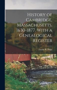 portada History of Cambridge, Massachusetts. 1630-1877. With a Genealogical Register (en Inglés)
